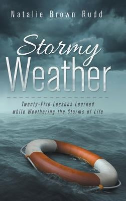 Stormy Weather: Twenty-Five Lessons Learned while Weathering the Storms of Life by Rudd, Natalie Brown
