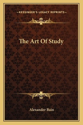 The Art Of Study by Bain, Alexander