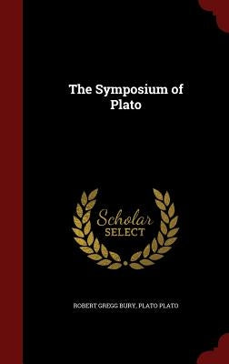 The Symposium of Plato by Bury, Robert Gregg