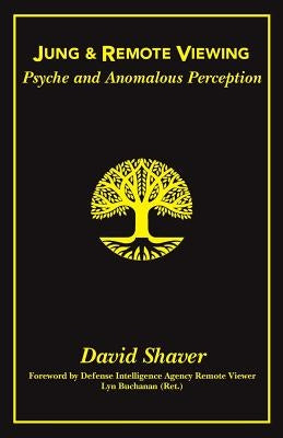 Jung and Remote Viewing: Psyche and Anomalous Perception by Shaver, David