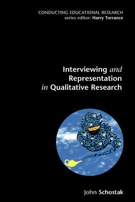Interviewing and Representation in Qualitative Research by Schostak, John