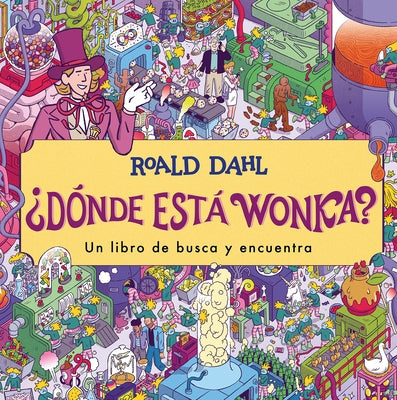 ¿Dónde Está Wonka? / Where's Wonka?: A Search-And-Find Book by Dahl, Roald
