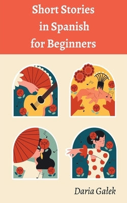 Short Stories in Spanish for Beginners by Galek, Daria