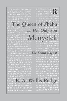 The Queen of Sheba and Her Only Son Menyelek: The Kebra Nagast by Wallis Budge, E. A.