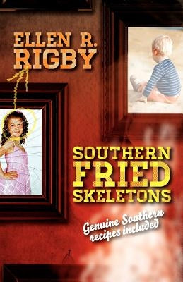 Southern Fried Skeletons: Genuine Southern Recipes Included by Rigby, Ellen R.