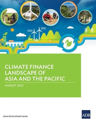 Climate Finance Landscape of Asia and the Pacific by Asian Development Bank