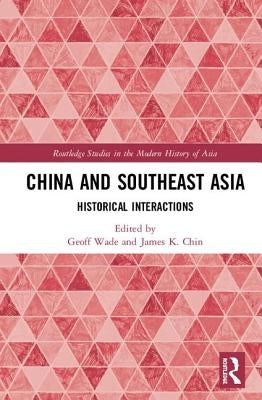 China and Southeast Asia: Historical Interactions by Wade, Geoff