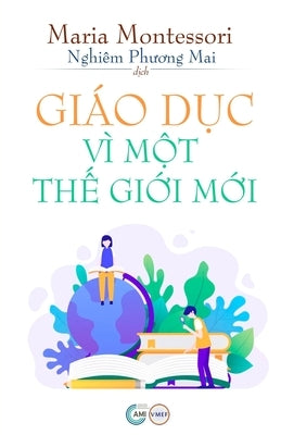Giáo Dục Vì Một Thế Giới Mới by Montessori, Maria