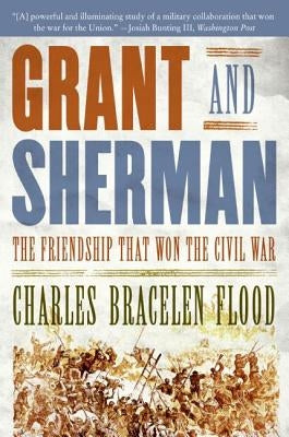 Grant and Sherman: The Friendship That Won the Civil War by Flood, Charles Bracelen