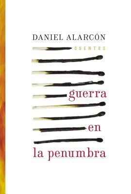 Guerra En La Penumbra: Cuentos by Alarcon, Daniel