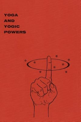 Yoga and Yogic Powers: Principles of Releasing Mental Powers by Gupta, Yogi