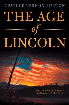 The Age of Lincoln: A History by Burton, Orville Vernon