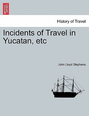 Incidents of Travel in Yucatan, etc by Stephens, John Lloyd