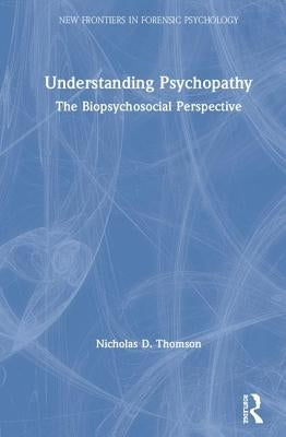 Understanding Psychopathy: The Biopsychosocial Perspective by Thomson, Nicholas