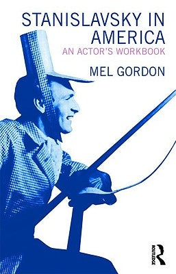 Stanislavsky in America: An Actor's Workbook by Gordon, Mel