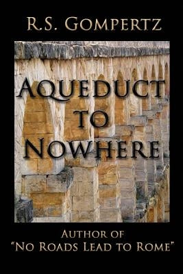 Aqueduct to Nowhere: The Sequel to "No Roads Lead to Rome" by Gompertz, R. S.