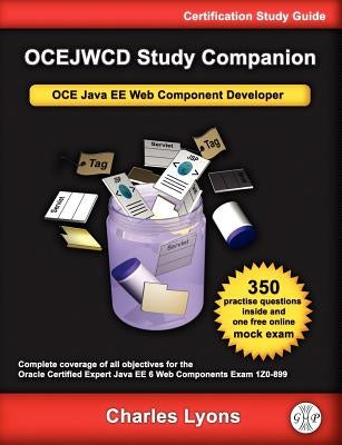 OCEJWCD Study Companion: Certified Expert Java EE 6 Web Component Developer (Oracle Exam 1Z0-899) by Lyons, Charles