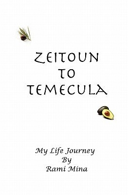 Zeitoun to Temecula: My Life Journey by Mina, Rami