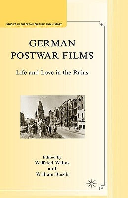 German Postwar Films: Life and Love in the Ruins by Wilms, W.