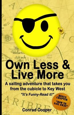 Own Less & Live More: A sailing adventure that takes you from the cubicle to Key West. by Cooper, Conrad