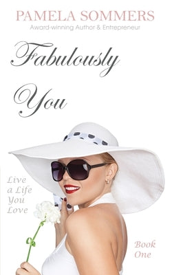 Fabulously You: Live a Life You Love by Sommers, Pamela