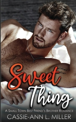 Sweet Thing: A Small Town Best Friend's Brother Romance (Felix Brighton's Story) by Miller, Cassie-Ann L.