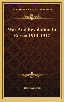 War And Revolution In Russia 1914-1917 by Gourko, Basil