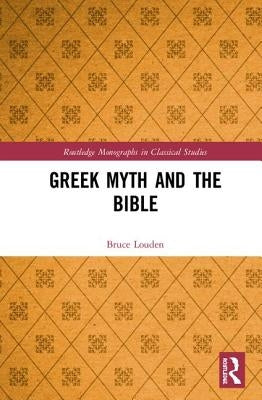 Greek Myth and the Bible by Louden, Bruce