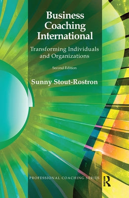 Business Coaching International: Transforming Individuals and Organizations by Stout-Rostron, Sunny