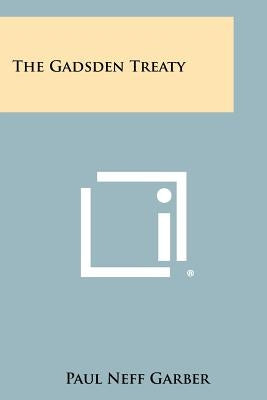 The Gadsden Treaty by Garber, Paul Neff