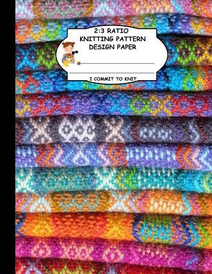 2: 3 Ratio Knitting Pattern Design Paper. I Commit To Knit: Knitting Crochet Graph Paper For Designing Your Own Patterns. by Publishing, Thoa