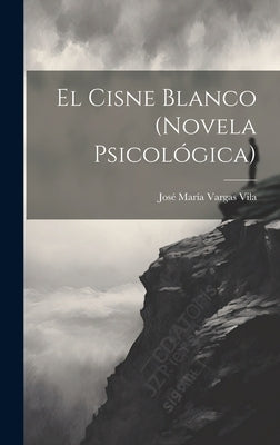 El Cisne Blanco (Novela Psicológica) by Vila, JosÃ© MarÃ­a Vargas
