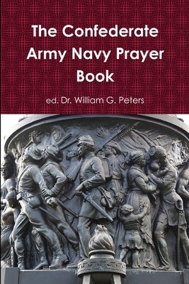 The Confederate Army Navy Prayer Book by Peters, William