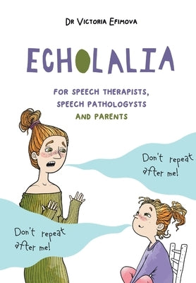Echolalia: For speech therapists, speech pathologists and parents by Efimova, Victoria