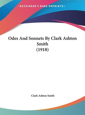 Odes And Sonnets By Clark Ashton Smith (1918) by Smith, Clark Ashton