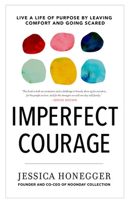 Imperfect Courage: Live a Life of Purpose by Leaving Comfort and Going Scared by Honegger, Jessica