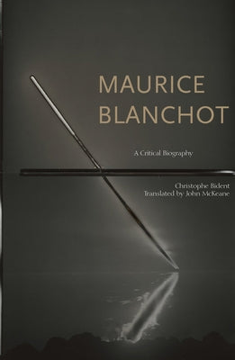 Maurice Blanchot: A Critical Biography by Bident, Christophe