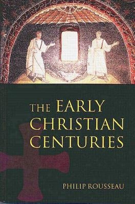 The Early Christian Centuries by Rousseau, Philip