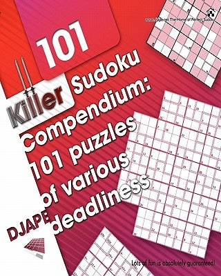 Killer Sudoku Compendium: 101 puzzles of various deadliness by Ape, Dj