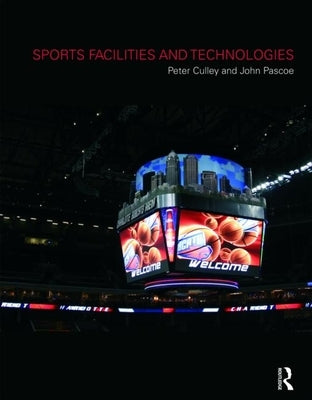 Sports Facilities and Technologies by Culley, Peter