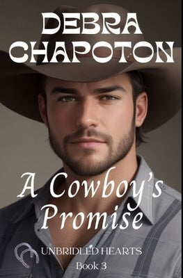 A Cowboy's Promise: Unbridled Hearts Sweet Cowboy Romance series book 3 by Chapoton, Debra