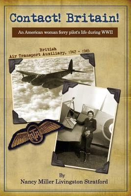 Contact! Britain!: A woman ferry pilot's story during WWII in England by Lee, Marc C.