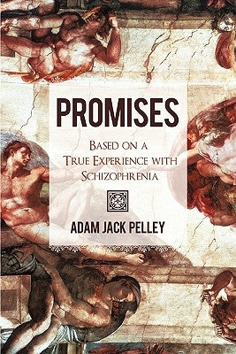 Promises: Based on a True Experience with Schizophrenia by Pelley, Adam Jack