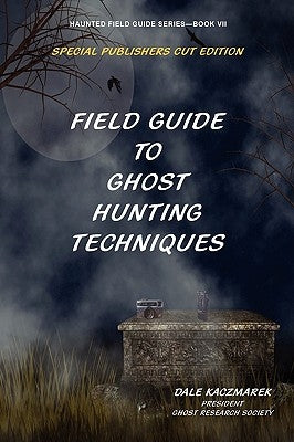 Field Guide to Ghost Hunting Techniques by Kaczmarek, Dale
