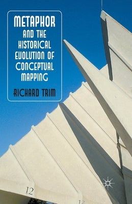 Metaphor and the Historical Evolution of Conceptual Mapping by Trim, R.