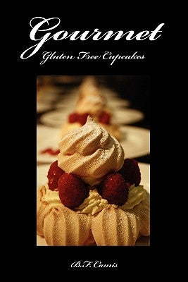 Gourmet Gluten Free Cupcakes by Camis, B. F.