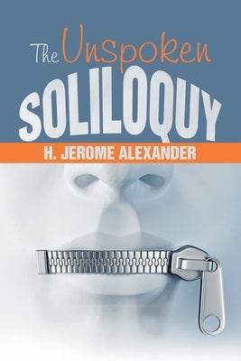 The Unspoken Soliloquy by Alexander, H. Jerome