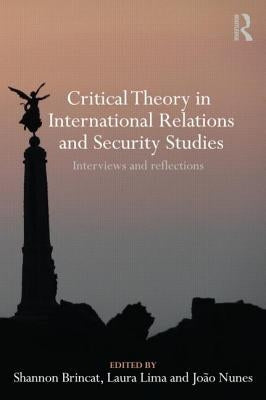 Critical Theory in International Relations and Security Studies: Interviews and Reflections by Brincat, Shannon