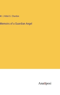 Memoirs of a Guardian Angel by Chardon, M. L'AbbÃ© G.