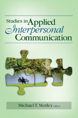 Studies in Applied Interpersonal Communication by Motley, Michael T.